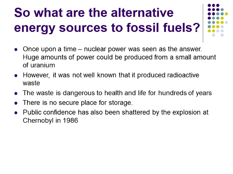 So what are the alternative energy sources to fossil fuels? Once upon a time